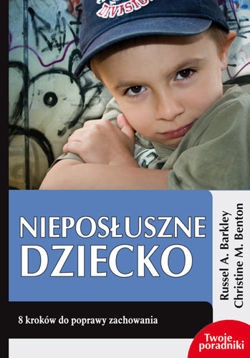 Okładka: Russell A. Barkley - Nieposłuszne dziecko. 8 kroków do poprawy zachowania