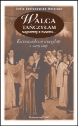 Okładka: Zofia Jabłonowska - Ratajska - Walca tańczyłam najlepiej z panien. Karnawałowe anegdoty i zwyczaje