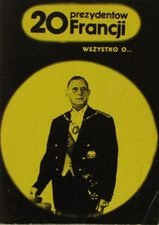 Okładka: Henryk Kurta - Wszystko o... 20 prezydentów Francji