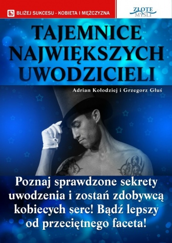 Okładka: Adrian Kołodziej - Tajemnice największych uwodzicieli: poznaj sprawdzone sekrety uwodzenia i zostań zdobywcą kobiecych serc!, bądź lepszy od przeciętnego faceta!