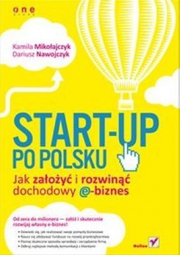 Okładka: Kamila Mikołajczyk - Start-up po polsku. Jak założyć i rozwinąć dochodowy e-biznes