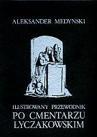 Okładka: Aleksander Medyński - Ilustrowany przewodnik po Cmentarzu Łyczakowskim