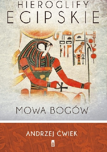 Okładka: Andrzej Ćwiek - Hieroglify egipskie. Mowa bogów
