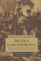 Okładka: Nikodem Bończa-Tomaszewski - Źródła narodowości: powstanie i rozwój polskiej świadomości w II połowie XIX i na początku XX wieku