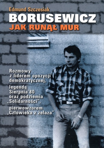 Okładka: Edmund Szczesiak - Borusewicz. Jak runął mur