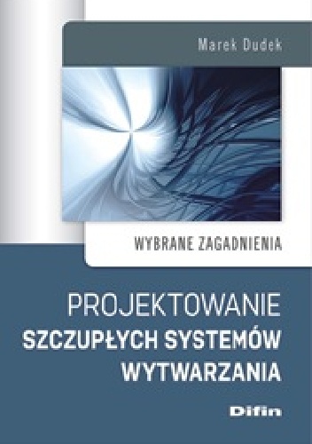 Okładka: Marek Dudek - Projektowanie szczupłych systemów wytwarzania. Wybrane zagadnienia