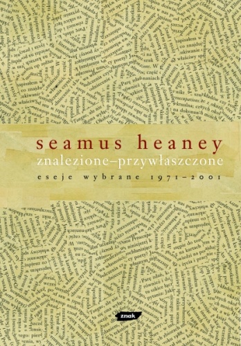 Okładka: Seamus Heaney - Znalezione - przywłaszczone: Eseje wybrane 1971 – 2001