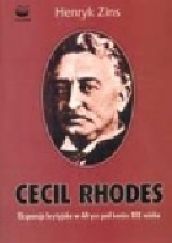 Okładka: Henryk Zins - Cecil Rhodes. Ekspansja brytyjska w Afryce pod koniec XIX wieku