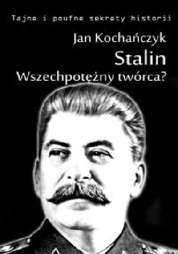 Okładka: Jan Kochańczyk - Stalin! Wszechpotężny twórca?