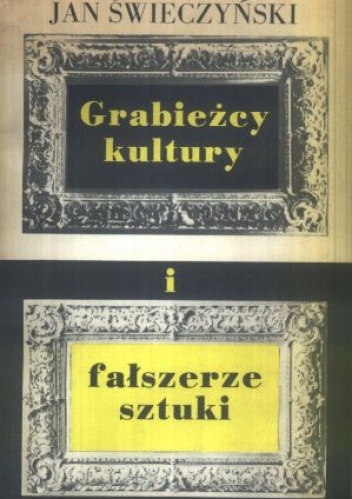 Okładka: Jan Świeczyński - Grabieżcy kultury i fałszerze sztuki