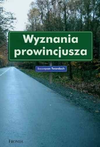 Okładka: Szczepan Twardoch - Wyznania prowincjusza