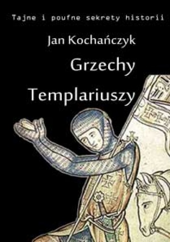 Okładka: Jan Kochańczyk - Grzechy templariuszy