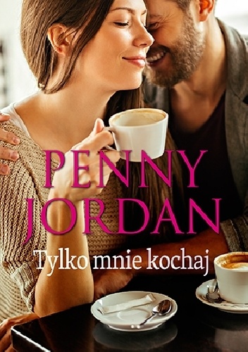 Okładka: Penny Jordan - Tylko mnie kochaj