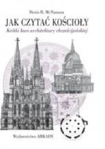 Okładka: Denis R. McNamara - Jak czytać kościoły. Krótki kurs architektury chrześcijańskiej