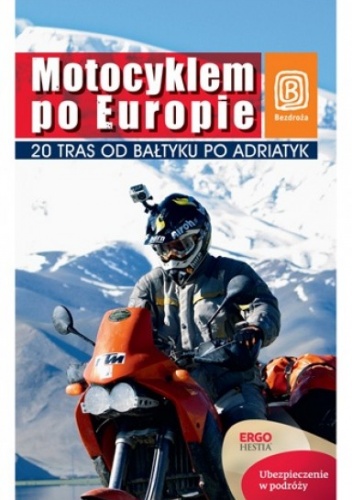 Okładka: Paweł Głaz - Motocyklem po Europie. 20 tras od Bałtyku po Adriatyk