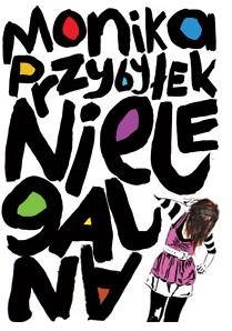 Okładka: Monika Przybyłek - Nielegalna