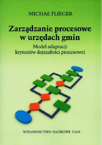 Okładka:  - Zarządzanie procesowe w urzędach gmin. Model adaptacji kryteriów dojrzałości procesowej