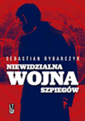 Okładka: Sebastian Rybarczyk - Niewidzialna wojna szpiegów
