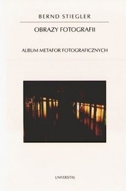 Okładka: Bernd Stiegler - Obrazy fotografii. Album metafor fotograficznych