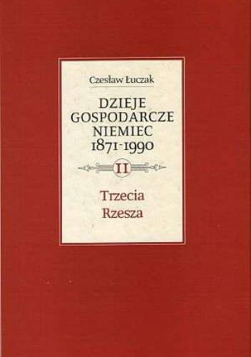 Okładka: Czesław Łuczak - Dzieje gospodarcze Niemiec 1871-1990, t. 2: Trzecia Rzesza