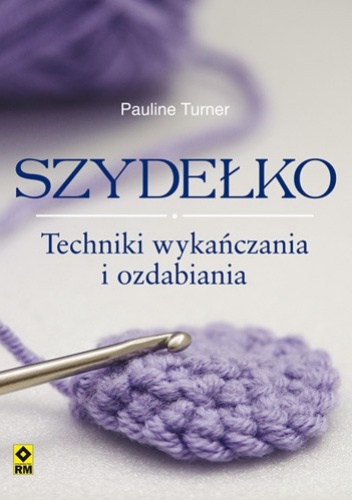 Okładka: Pauline Turner - Szydełko. Techniki wykańczania  i ozdabiania