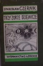Okładka: Stanisław Czernik - Trzy zorze dziewicze. Wśród zamawiań i zaklęć