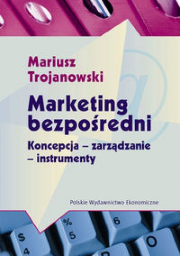 Okładka: Mariusz Trojanowski - Marketing bezpośredni. Koncepcje-zarządzanie-instrumenty.