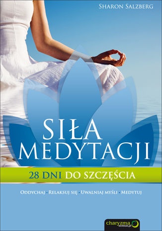 Okładka: Sharon Salzberg - Siła medytacji. 28 dni do szczęścia