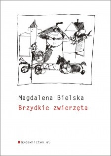 Okładka: Magdalena Bielska - Brzydkie zwierzęta