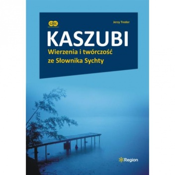 Okładka: Jerzy Treder - Kaszubi. Wierzenia i twórczość ze Słownika Sychty