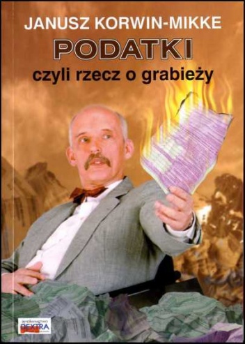 Okładka: Janusz Korwin-Mikke - Podatki, czyli rzecz o grabieży