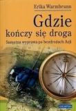 Okładka: Erika Warmbrunn - Gdzie kończy się droga : samotna wyprawa po bezdrożach Azji