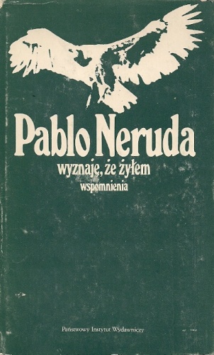 Okładka: Pablo Neruda - Wyznaję, że żyłem: Wspomnienia