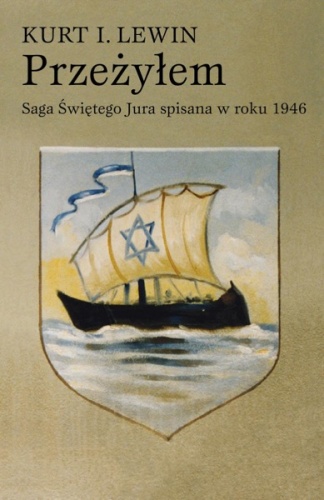 Okładka: Kurt L. Lewin - Przeżyłem : Saga Świętego Jura spisana w roku 1946 przez syna rabina Lwowa