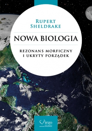 Okładka: Rupert Sheldrake - Nowa Biologia. Rezonans morficzny i ukryty porządek