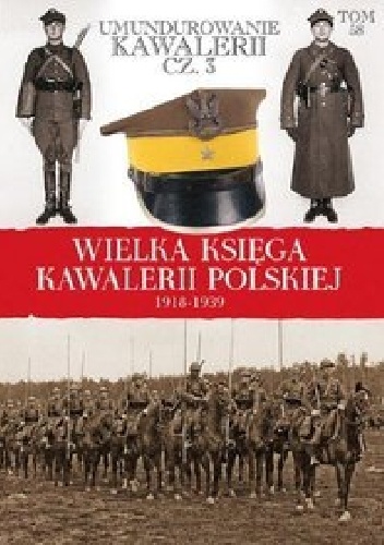 Okładka:  praca zbiorowa - Umundurowanie kawalerii cz. 3 Umundurowanie i wyposażenie kawalerii (1922-1939)