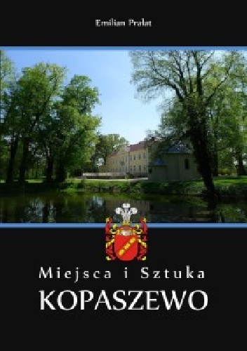 Okładka: Emilian Prałat - Miejsca i Sztuka. Kopaszewo