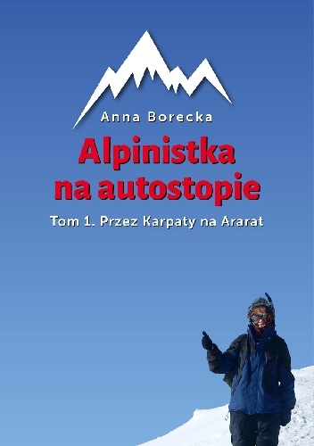 Okładka: Anna Borecka - Alpinistka na autostopie. Tom 1. Przez Karpaty na Ararat