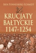 Okładka:  Iben Fonnesberg-Schmidt - Krucjaty bałtyckie 1147-1254