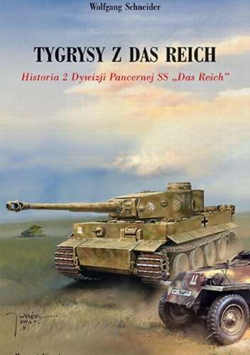 Okładka: Wolgang Schneider - Tygrysy z Das Reich.  Historia 2 Dywizji Pancernej SS Das Reich