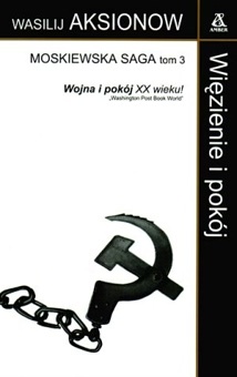 Okładka: Wasilij Aksionow - Więzienie i pokój.Moskiewska saga.tom III