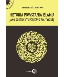 Okładka: Hassan Ali Jamsheer - Historia powstania islamu jako doktryny społeczno-politycznej