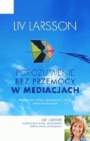 Okładka: Liv Larsson - Porozumienie bez przemocy w mediacjach. Jak być trzecią stroną w konflikcie