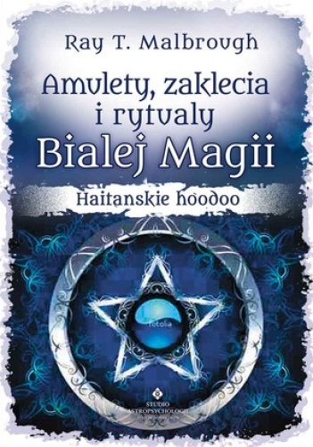 Okładka: Ray T. Malbrough - Amulety, zaklęcia i rytuały Białej Magii