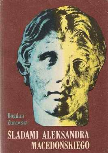 Okładka: Bogdan Żurawski - Śladami Aleksandra Macedońskiego