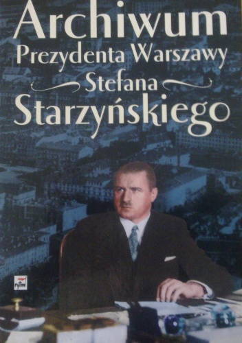 Okładka:  praca zbiorowa - Archiwum Prezydenta Warszawy Stefana Starzyńskiego