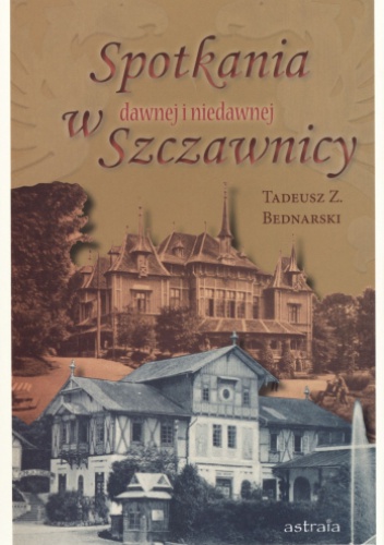 Okładka: Tadeusz Z. Bednarski - Spotkania w dawnej i niedawnej Szczawnicy