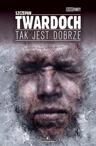 Okładka: Szczepan Twardoch - Tak jest dobrze