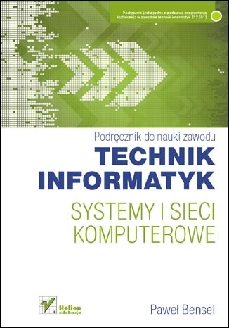 Okładka: Paweł Bensel - Systemy i sieci komputerowe. Podręcznik do nauki zawodu technik informatyk