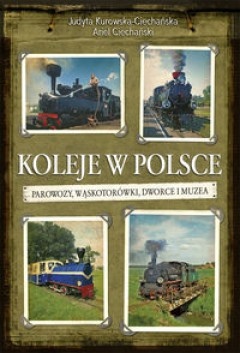 Okładka:  praca zbiorowa - Koleje w Polsce, parowozy, wąskotorówki i muzea